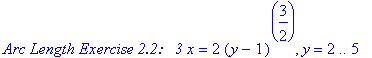 `Arc Length Exercise 2.2:   3`*x = 2*(y-1)^(3/2), y = 2 .. 5