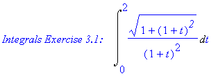 `Integrals Exercise 3.1:   `*Int((1+(1+t)^`2`)^(1/2)/(1+t)^2,t = 0 .. 2)