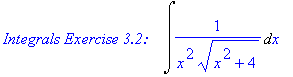 `Integrals Exercise 3.2:   `*Int(1/(x^2*(x^2+4)^(1/2)),x)