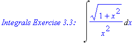 `Integrals Exercise 3.3:   `*Int((1+x^2)^(1/2)/x^2,x)