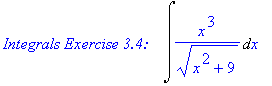 `Integrals Exercise 3.4:   `*Int(x^3/(x^2+9)^(1/2),x)