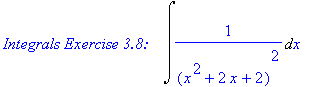 `Integrals Exercise 3.8:   `*Int(1/((x^2+2*x+2)^2),x)