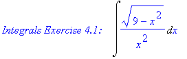 `Integrals Exercise 4.1:   `*Int((9-x^2)^(1/2)/x^2,x)