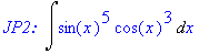 `JP2: `*Int(sin(x)^5*cos(x)^3,x)