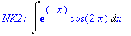 `NK2: `*Int(exp(-x)*cos(2*x),x)