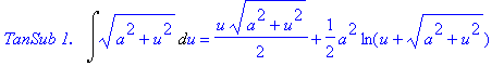 `TanSub 1.  `*Int((a^2+u^2)^(1/2),u) = 1/2*u*(a^2+u^2)^(1/2)+1/2*a^2*ln(u+(a^2+u^2)^(1/2))