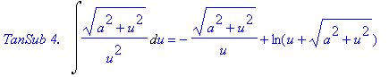 `TanSub 4.  `*Int((a^2+u^2)^(1/2)/u^2,u) = -(a^2+u^2)^(1/2)/u+ln(u+(a^2+u^2)^(1/2))