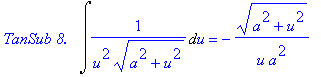 `TanSub 8.  `*Int(1/(u^2*(a^2+u^2)^(1/2)),u) = -1/u*(a^2+u^2)^(1/2)/a^2