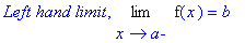 `Left hand limit`, Limit(f(x),x = a,left) = b