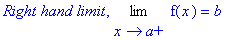 `Right hand limit`, Limit(f(x),x = a,right) = b