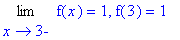 Limit(f(x),x = 3,left) = 1, f(3) = 1