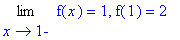 Limit(f(x),x = 1,left) = 1, f(1) = 2