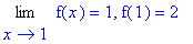 Limit(f(x),x = 1) = 1, f(1) = 2