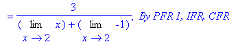 `` = 3/(Limit(x,x = 2)+Limit(-1,x = 2)), ` By PFR 1, IFR, CFR`