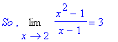 `So `, Limit((x^2-1)/(x-1),x = 2) = 3*``