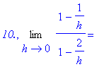 `10.`, Limit((1-1/h)/(1-2/h),h = 0) = ``