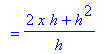 `` = (2*x*h+h^2)/h