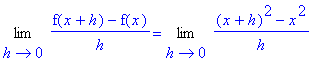 Limit((f(x+h)-f(x))/h,h = 0) = Limit(((x+h)^2-x^2)/h,h = 0)