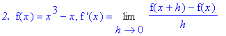 `2. `*f(x) = x^3-x, `f '`(x) = Limit((f(x+h)-f(x))/h,h = 0)