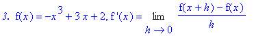 `3. `*f(x) = -x^3+3*x+2, `f '`(x) = Limit((f(x+h)-f(x))/h,h = 0)