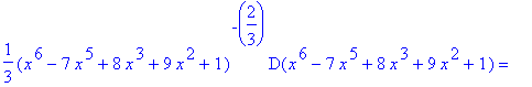 1/3*(x^6-7*x^5+8*x^3+9*x^2+1)^`-`(2/3)*D(x^6-7*x^5+8*x^3+9*x^2+1) = ``
