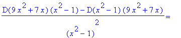 (D(9*x^2+7*x)*(x^2-1)-D(x^2-1)*(9*x^2+7*x))/((x^2-1)^2) = ``