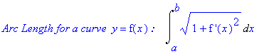 `Arc Length for a curve `*y = f(x)*`:   `*Int((1+`f '`(x)^2)^(1/2),x = a .. b)