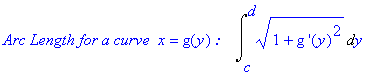 `Arc Length for a curve `*x = g(y)*`:   `*Int((1+`g '`(y)^2)^(1/2),y = c .. d)