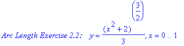 `Arc Length Exercise 2.2:   `*y = 1/3*(x^2+2)^(3/2), x = 0 .. 1