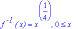 f^` -1`*`( x)` = x^(1/4), 0 <= x