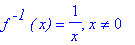 f^` -1`*`( x)` = 1/x, x <> 0