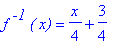 f^` -1`*`( x)` = 1/4*x+3/4