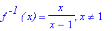 f^` -1`*`( x)` = x/(x-1), x <> 1