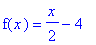 f(x) = 1/2*x-4