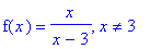 f(x) = x/(x-3), x <> 3