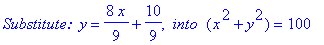 `Substitute: `*y = 8/9*x+10/9, ` into `*(x^2+y^2) = 100