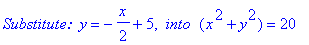 `Substitute: `*y = -1/2*x+5, ` into `*(x^2+y^2) = 20