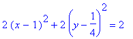 2*(x-1)^2+2*(y-1/4)^2 = 2