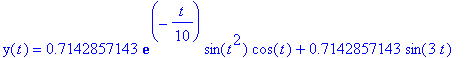 y(t) = .7142857143*exp(-1/10*t)*sin(t^2)*cos(t)+.7142857143*sin(3*t)