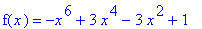 f(x) = -x^6+3*x^4-3*x^2+1