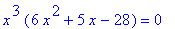 x^3*(6*x^2+5*x-28) = 0
