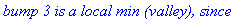`bump 3 is a local min (valley), since`