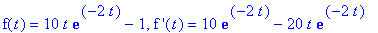 f(t) = 10*t*exp(-2*t)-1, `f '`(t) = 10*exp(-2*t)-20*t*exp(-2*t)