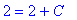 2 = 2+C