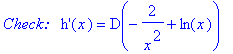 `Check: &nbsp;`*`h'`(x) = D(-2/x^2+ln(x))