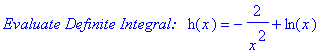`Evaluate Definite Integral: &nbsp;`*h(x) = -2/x^2+ln(x)