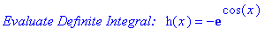 `Evaluate Definite Integral: &nbsp;`*h(x) = -exp(cos(x))