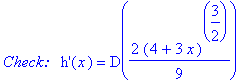 `Check: &nbsp;`*`h'`(x) = D(2/9*(4+3*x)^(3/2))
