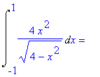 Int(4*x^2/(4-x^2)^(1/2),x = -1 .. 1) = ``
