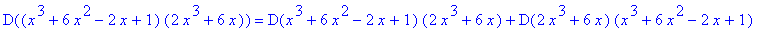 D((x^3+6*x^2-2*x+1)*(2*x^3+6*x)) = D(x^3+6*x^2-2*x+1)*(2*x^3+6*x)+D(2*x^3+6*x)*(x^3+6*x^2-2*x+1)